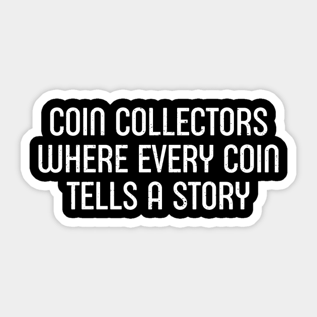 Coin Collectors Where Every Coin Tells a Story Sticker by trendynoize